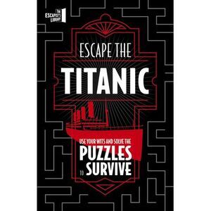 Escape the Titanic: Use Your Wits and Solve the Puzzles to Survive -- Joel Jessu